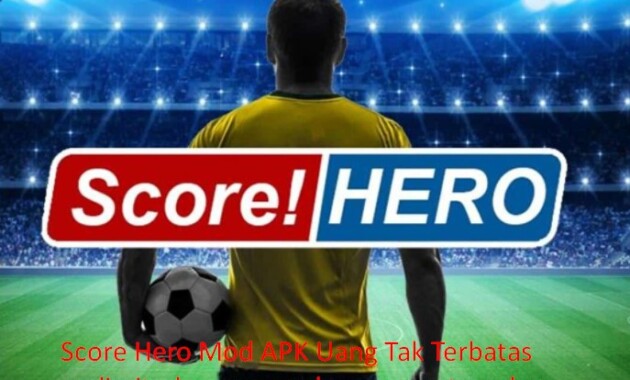Score Hero Mod APK Uang Tak Terbatas | unlimited money and energy putra adam