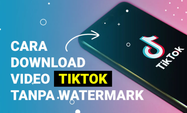 download video tiktok tanpa watermark 2021 tanpa aplikasi