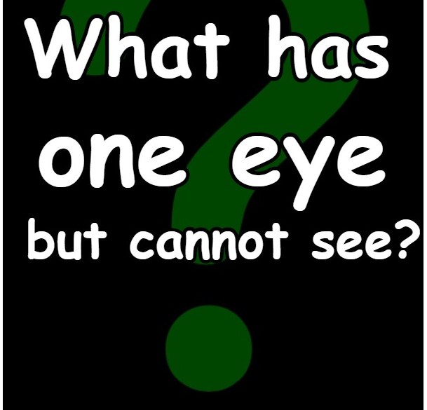who can answer what has one eye but cannot see ?
