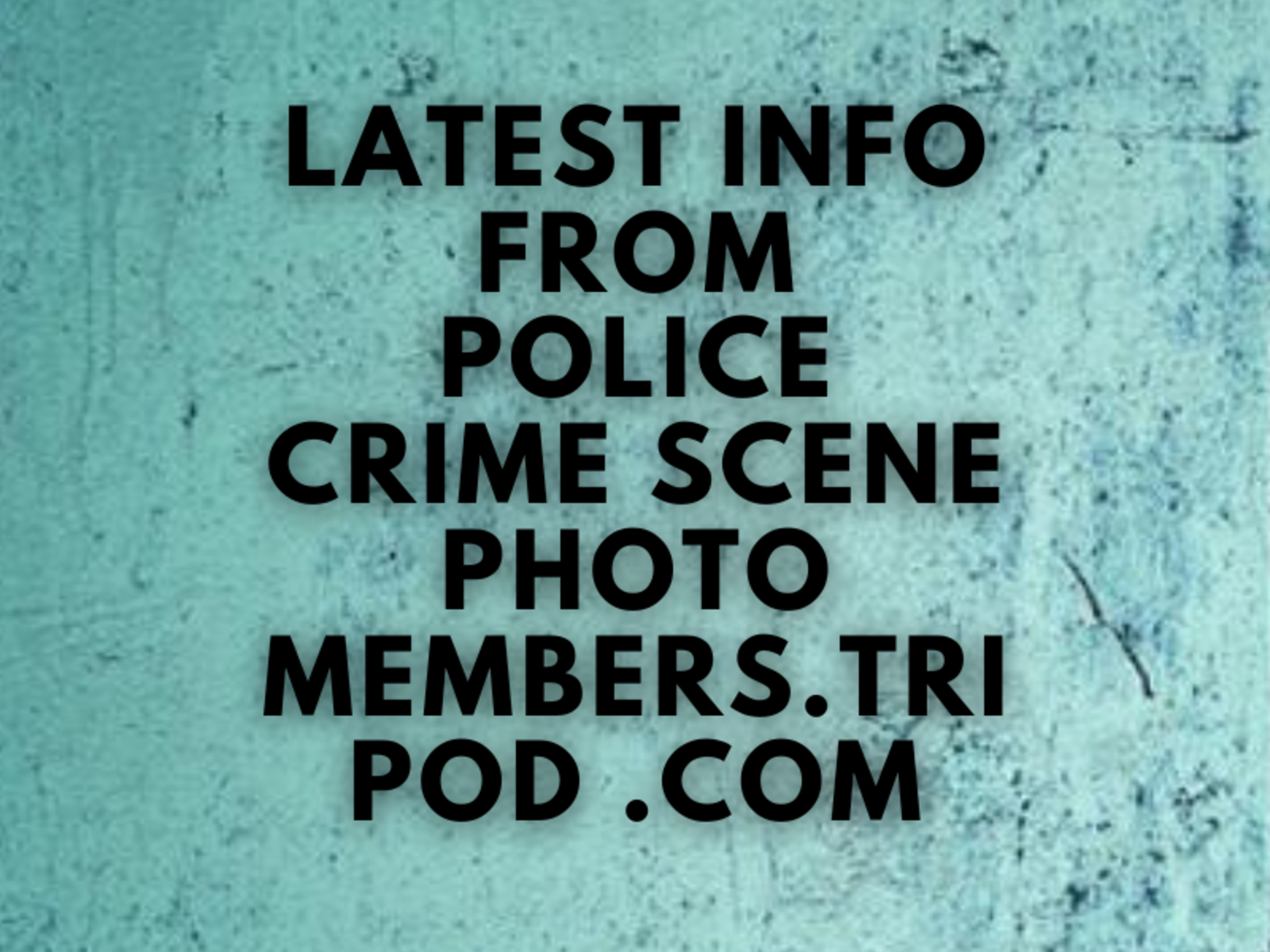 Latest Info From Police Crime Scene Photo Members.tripod .com