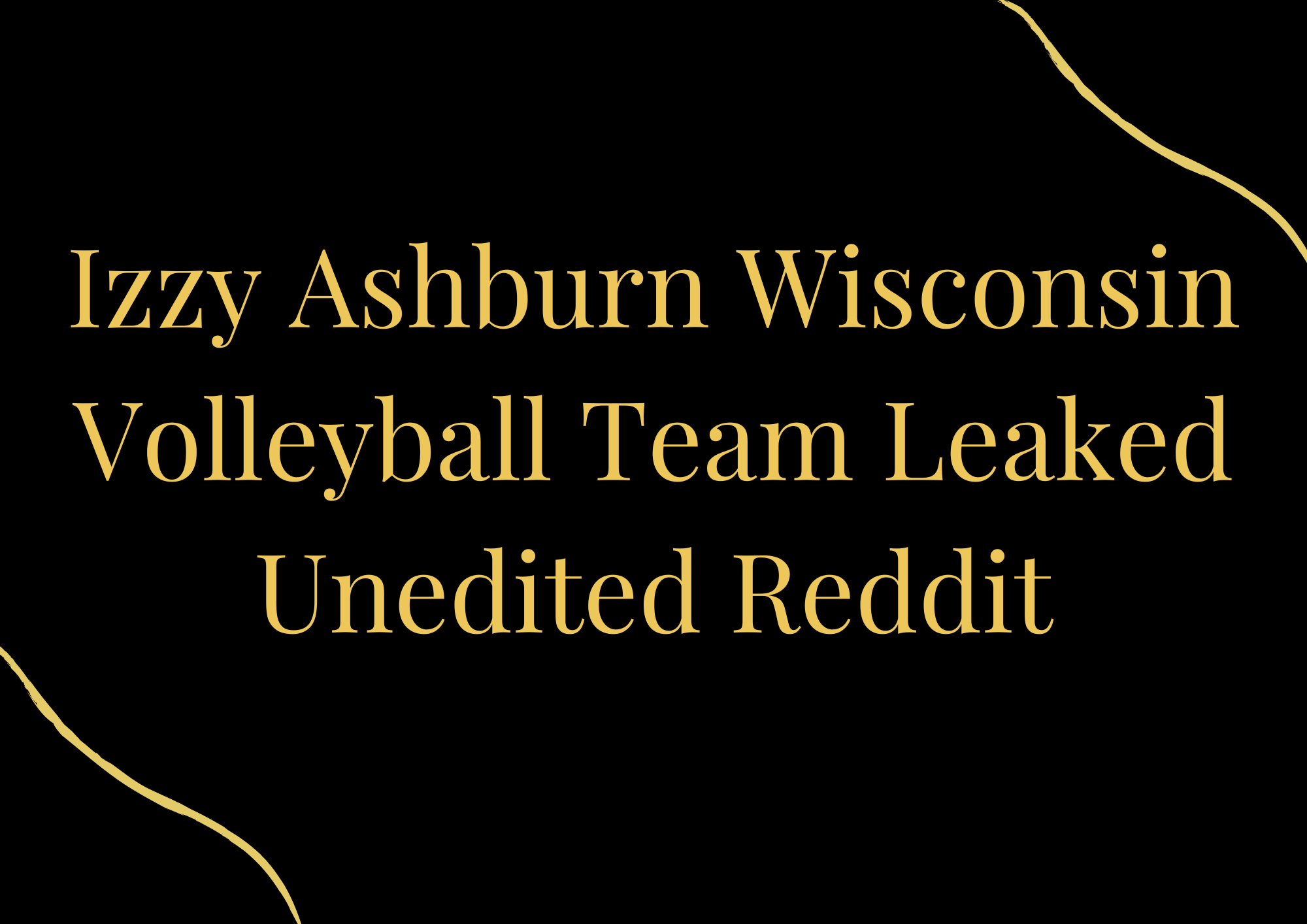 Izzy Ashburn Wisconsin Volleyball Team Leaked Unedited Reddit