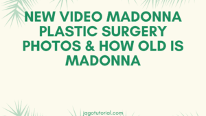 NEW VIDEO Madonna Plastic Surgery Photos & How Old is Madonna
