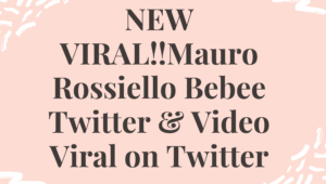 NEW VIRAL!!Mauro Rossiello Bebee Twitter & Video Viral on Twitter