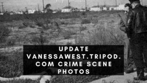 Latest Update Vanessawest.tripod.com Crime Scene Photos