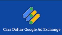 Tutorial Cara Daftar Google Ad Exchange dengan Mudah dan Gratis