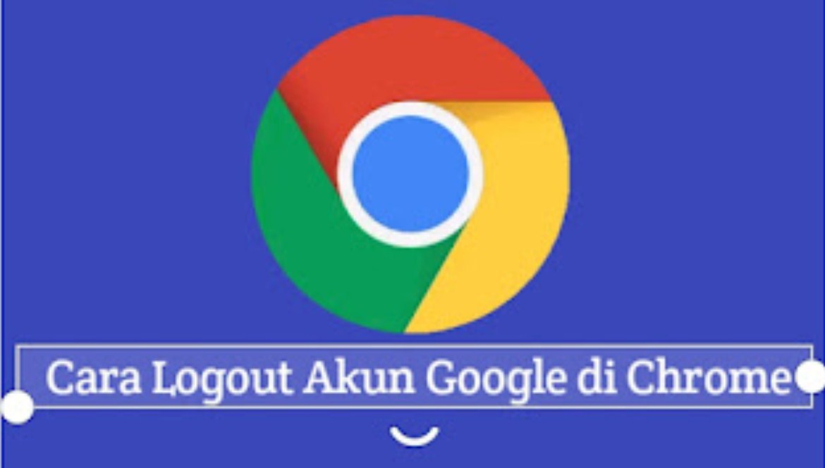 Begini Cara Logout Akun Google di Chrome dengan Mudah