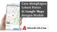 Cara Menghapus Lokasi Bisnis di Google Maps Terbaru 2022